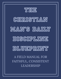 Christian Man's Daily Discipline Blueprint