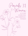 Proverbs 31 Woman: A 31-Day Guide for the Christian Woman