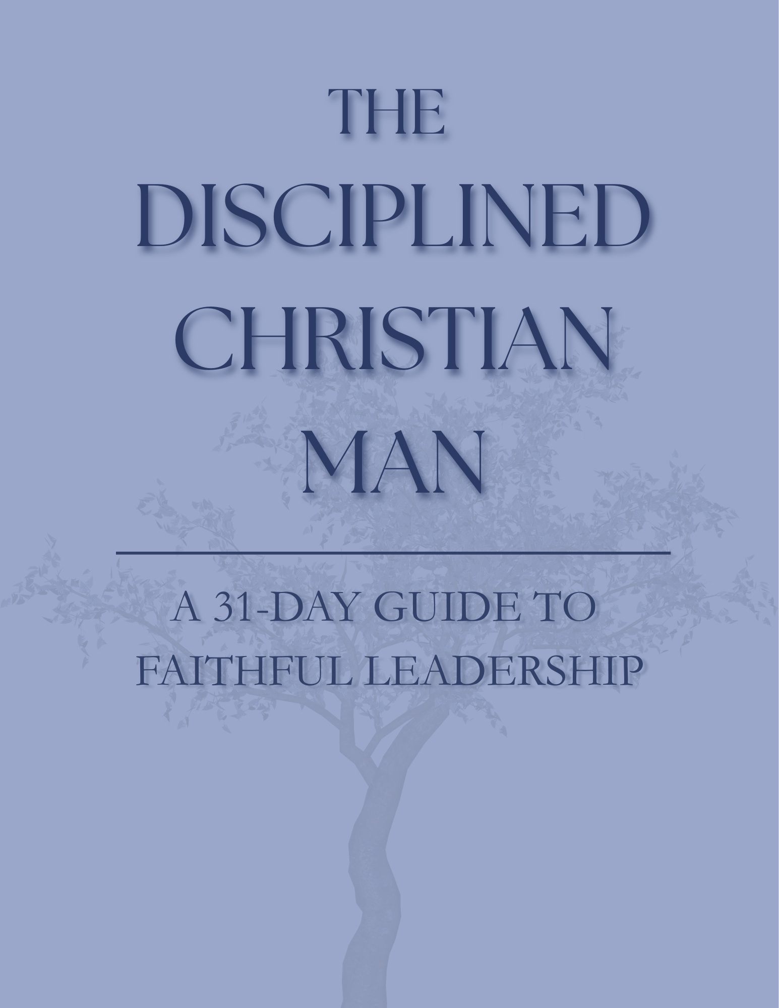 The Disciplined Christian Man: A 31-Day Guide to Faithful Leadership